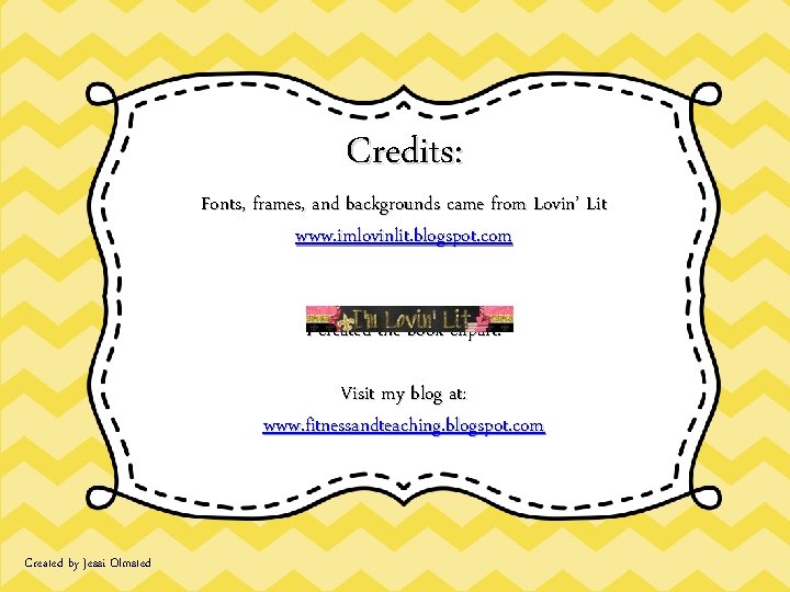 Credits: Fonts, frames, and backgrounds came from Lovin’ Lit www. imlovinlit. blogspot. com I