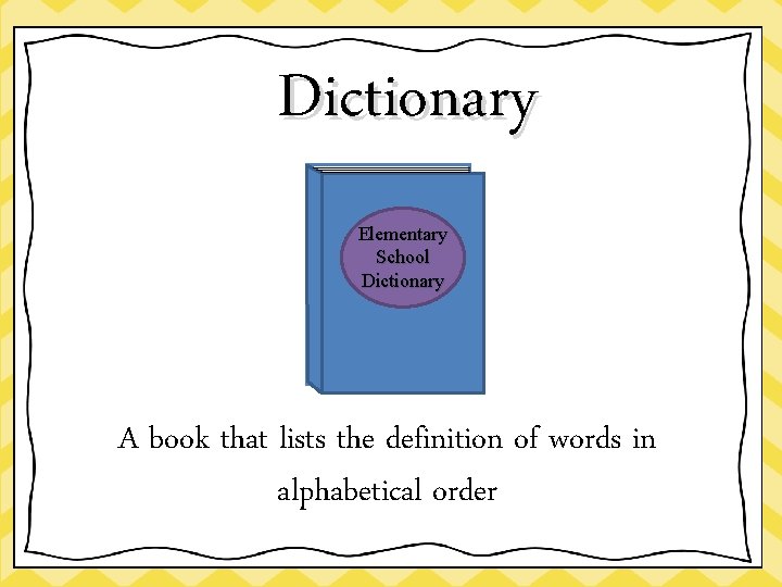 Dictionary Elementary School Dictionary A book that lists the definition of words in alphabetical