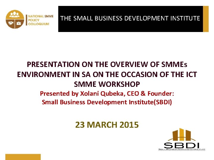 THE SMALL BUSINESS DEVELOPMENT INSTITUTE PRESENTATION ON THE OVERVIEW OF SMMEs ENVIRONMENT IN SA