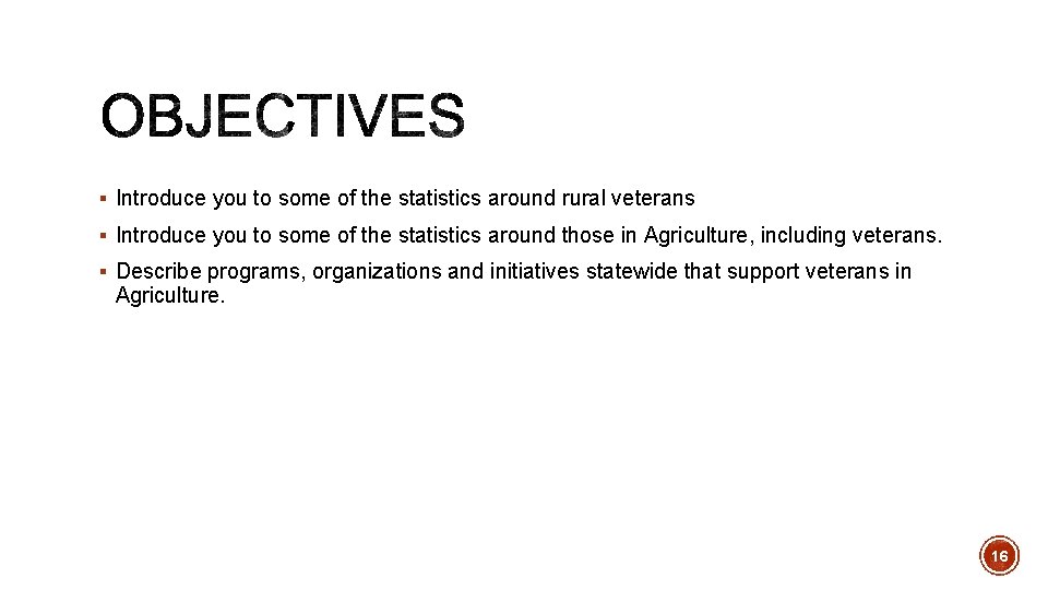 § Introduce you to some of the statistics around rural veterans § Introduce you