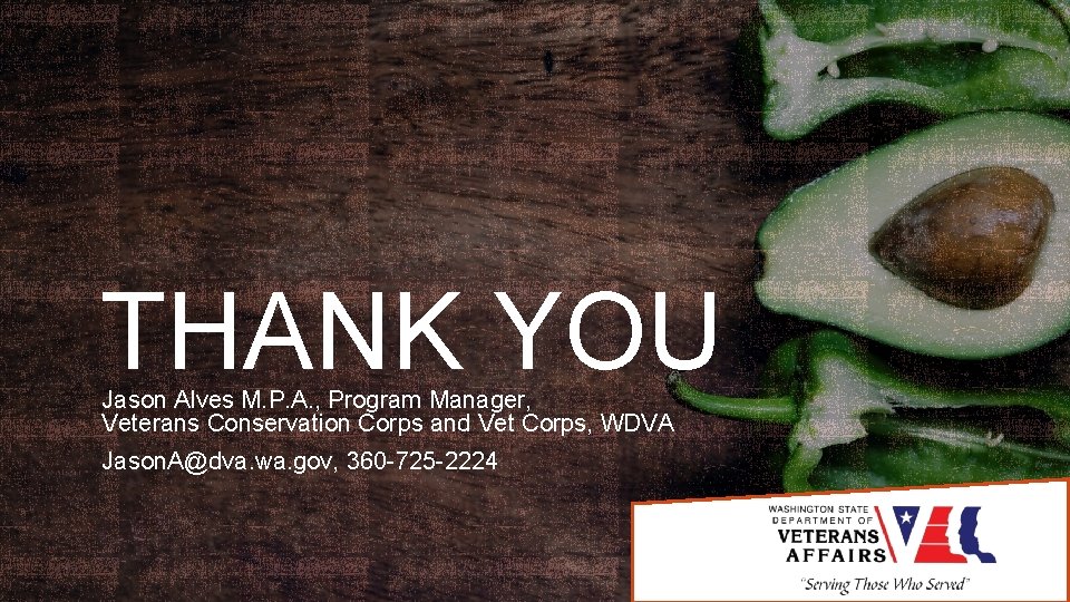 THANK YOU Jason Alves M. P. A. , Program Manager, Veterans Conservation Corps and