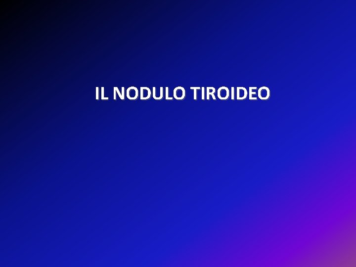 IL NODULO TIROIDEO 