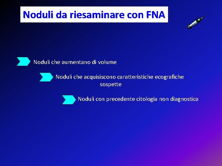 Noduli da riesaminare con FNA Noduli che aumentano di volume Noduli che acquisiscono caratteristiche