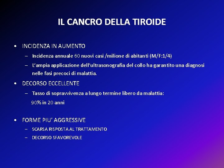 IL CANCRO DELLA TIROIDE • INCIDENZA IN AUMENTO – Incidenza annuale 60 nuovi casi