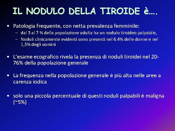 IL NODULO DELLA TIROIDE è…. • Patologia frequente, con netta prevalenza femminile: – dal