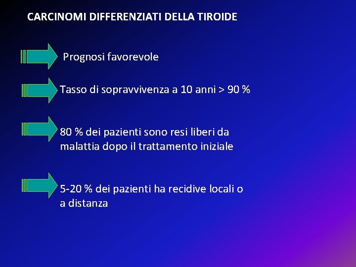 CARCINOMI DIFFERENZIATI DELLA TIROIDE Prognosi favorevole Tasso di sopravvivenza a 10 anni > 90