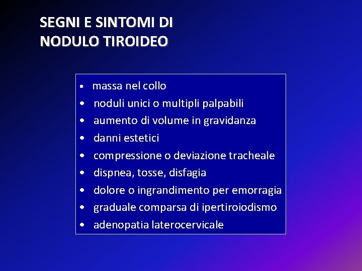 SEGNI E SINTOMI DI NODULO TIROIDEO • • • massa nel collo noduli unici