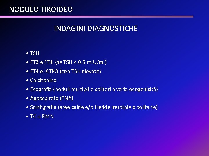 NODULO TIROIDEO INDAGINI DIAGNOSTICHE • TSH • FT 3 e FT 4 (se TSH