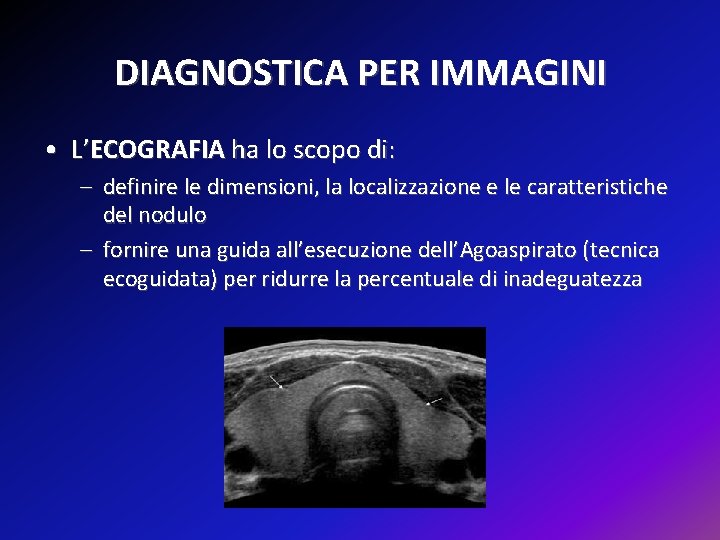 DIAGNOSTICA PER IMMAGINI • L’ECOGRAFIA ha lo scopo di: – definire le dimensioni, la