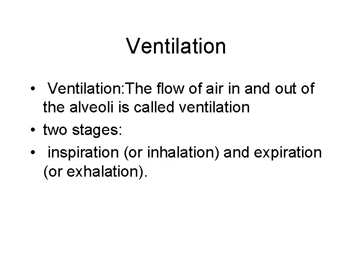 Ventilation • Ventilation: The flow of air in and out of the alveoli is