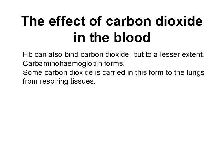 The effect of carbon dioxide in the blood Hb can also bind carbon dioxide,