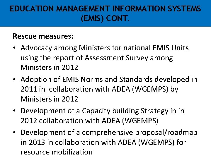 EDUCATION MANAGEMENT INFORMATION SYSTEMS (EMIS) CONT. Rescue measures: • Advocacy among Ministers for national EDUCATION MANAGEMENT INFORMATION SYSTEMS (EMIS) CONT. Rescue measures: • Advocacy among Ministers for national