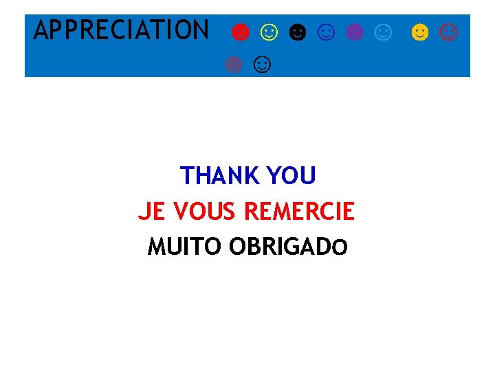 APPRECIATION ☻☺☻☺☻☺ ☻☺ ☻☺ THANK YOU JE VOUS REMERCIE MUITO OBRIGADO APPRECIATION ☻☺☻☺☻☺ ☻☺ ☻☺ THANK YOU JE VOUS REMERCIE MUITO OBRIGADO