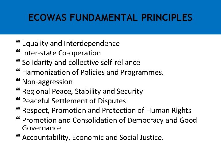 ECOWAS FUNDAMENTAL PRINCIPLES Equality and Interdependence Inter-state Co-operation Solidarity and collective self-reliance Harmonization of ECOWAS FUNDAMENTAL PRINCIPLES Equality and Interdependence Inter-state Co-operation Solidarity and collective self-reliance Harmonization of