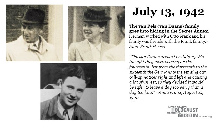 July 13, 1942 The van Pels (van Daans) family goes into hiding in the