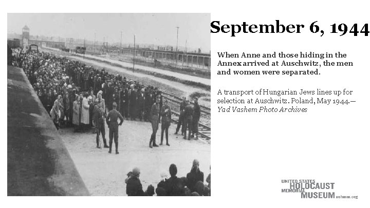 September 6, 1944 When Anne and those hiding in the Annex arrived at Auschwitz,