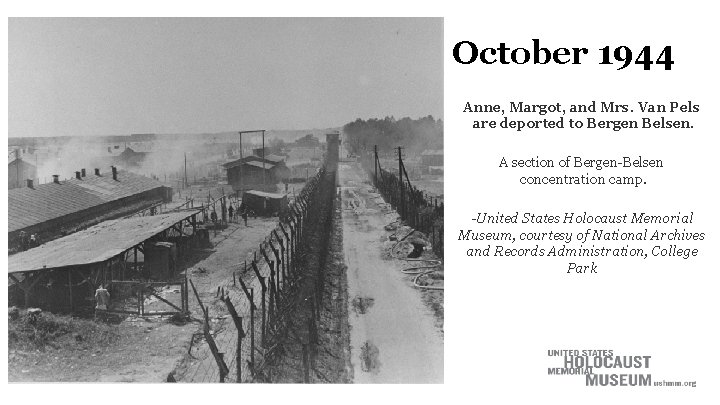 October 1944 Anne, Margot, and Mrs. Van Pels are deported to Bergen Belsen. A