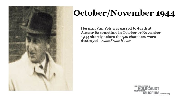October/November 1944 Herman Van Pels was gassed to death at Auschwitz sometime in October