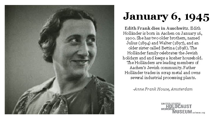 January 6, 1945 Edith Frank dies in Auschwitz. Edith Holländer is born in Aachen