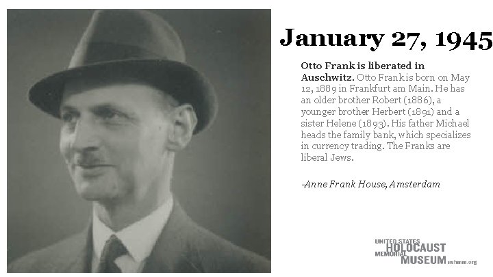 January 27, 1945 Otto Frank is liberated in Auschwitz. Otto Frank is born on