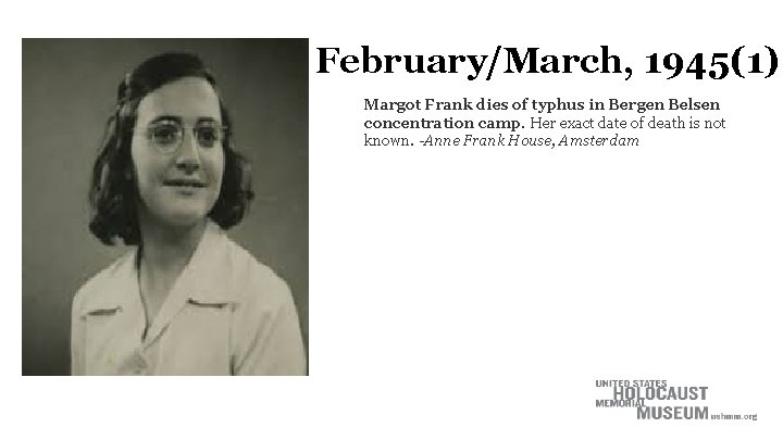 February/March, 1945(1) Margot Frank dies of typhus in Bergen Belsen concentration camp. Her exact