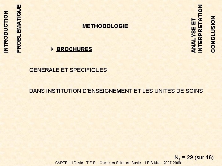 Ø BROCHURES CONCLUSION ANALYSE ET INTERPRETATION PROBLEMATIQUE INTRODUCTION METHODOLOGIE GENERALE ET SPECIFIQUES DANS INSTITUTION Ø BROCHURES CONCLUSION ANALYSE ET INTERPRETATION PROBLEMATIQUE INTRODUCTION METHODOLOGIE GENERALE ET SPECIFIQUES DANS INSTITUTION