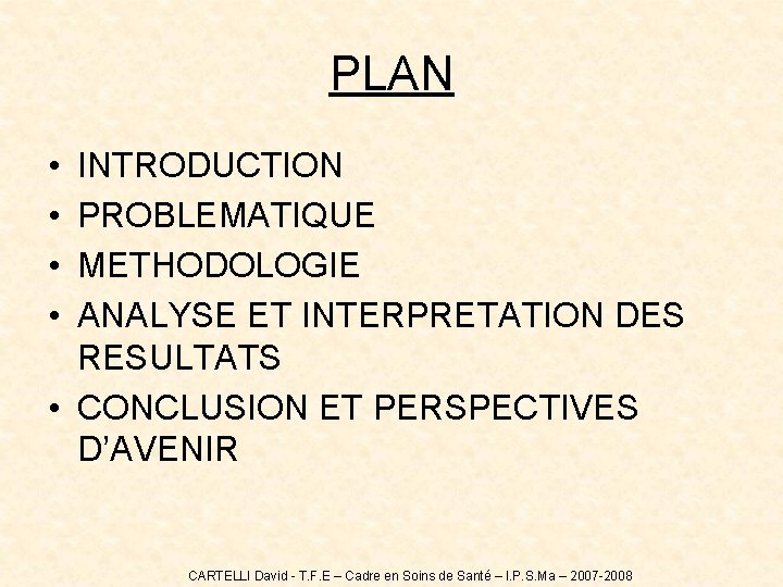 PLAN • • INTRODUCTION PROBLEMATIQUE METHODOLOGIE ANALYSE ET INTERPRETATION DES RESULTATS • CONCLUSION ET PLAN • • INTRODUCTION PROBLEMATIQUE METHODOLOGIE ANALYSE ET INTERPRETATION DES RESULTATS • CONCLUSION ET