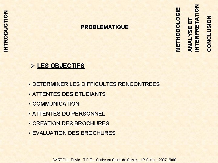 Ø LES OBJECTIFS • DETERMINER LES DIFFICULTES RENCONTREES • ATTENTES DES ETUDIANTS • COMMUNICATION Ø LES OBJECTIFS • DETERMINER LES DIFFICULTES RENCONTREES • ATTENTES DES ETUDIANTS • COMMUNICATION