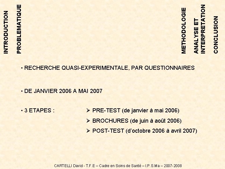 • DE JANVIER 2006 A MAI 2007 • 3 ETAPES : Ø PRE-TEST • DE JANVIER 2006 A MAI 2007 • 3 ETAPES : Ø PRE-TEST