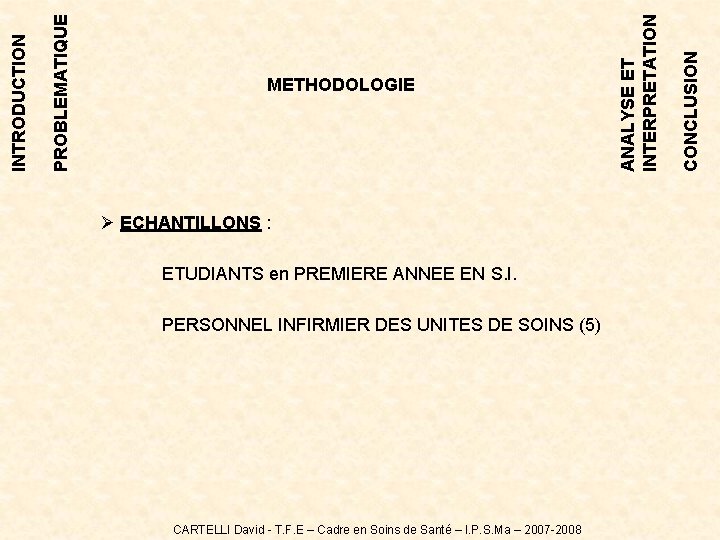 Ø ECHANTILLONS : ETUDIANTS en PREMIERE ANNEE EN S. I. PERSONNEL INFIRMIER DES UNITES Ø ECHANTILLONS : ETUDIANTS en PREMIERE ANNEE EN S. I. PERSONNEL INFIRMIER DES UNITES