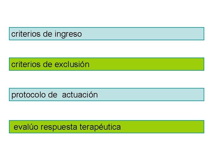 criterios de ingreso criterios de exclusión protocolo de actuación evalúo respuesta terapéutica 