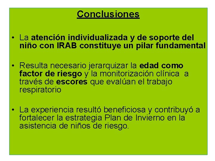 Conclusiones • La atención individualizada y de soporte del niño con IRAB constituye un