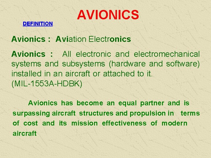 DEFINITION AVIONICS Avionics : Aviation Electronics Avionics : All electronic and electromechanical systems and