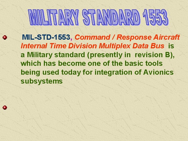 MIL-STD-1553, Command / Response Aircraft Internal Time Division Multiplex Data Bus, is a Military