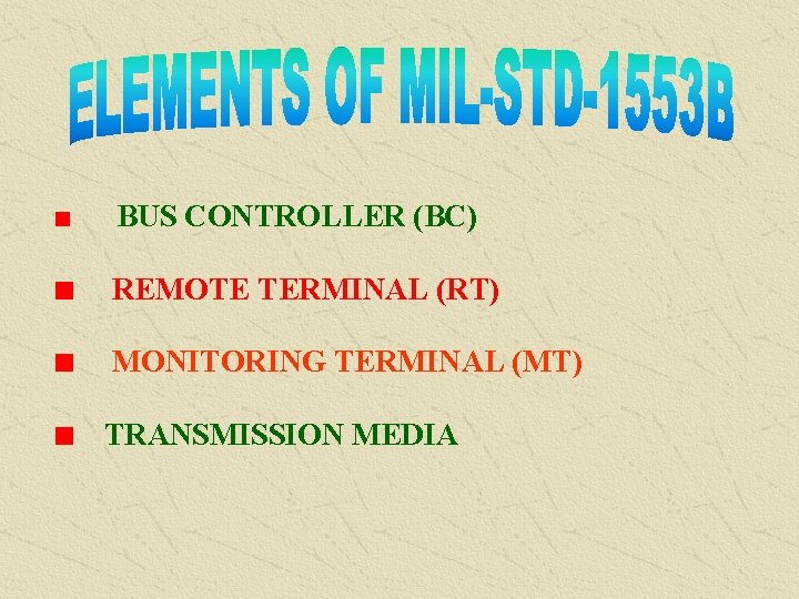  BUS CONTROLLER (BC) REMOTE TERMINAL (RT) MONITORING TERMINAL (MT) TRANSMISSION MEDIA 