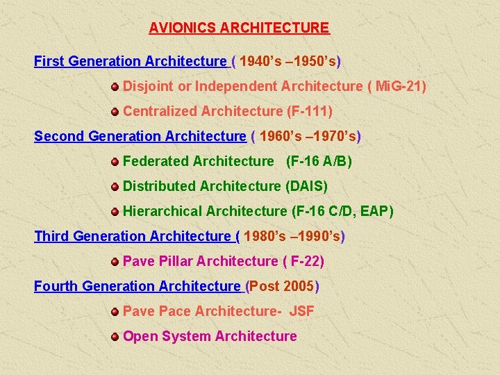 AVIONICS ARCHITECTURE First Generation Architecture ( 1940’s – 1950’s) Disjoint or Independent Architecture (