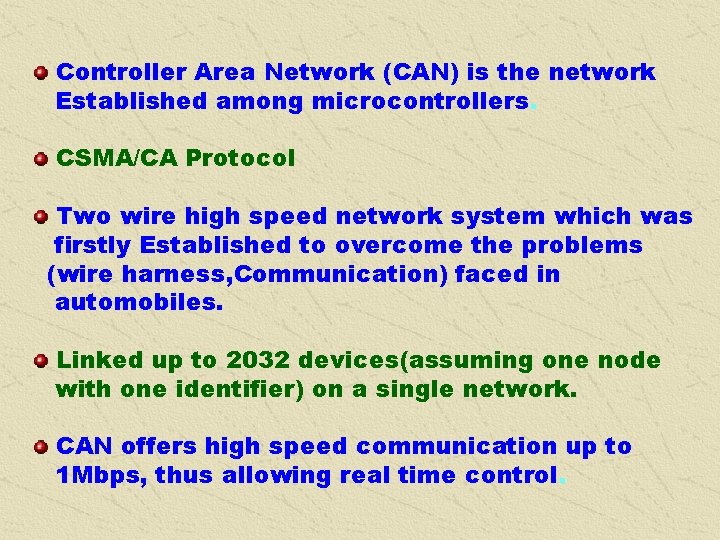 Controller Area Network (CAN) is the network Established among microcontrollers. CSMA/CA Protocol Two wire