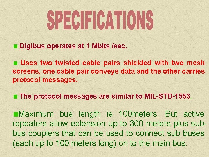 Digibus operates at 1 Mbits /sec. Uses two twisted cable pairs shielded with two