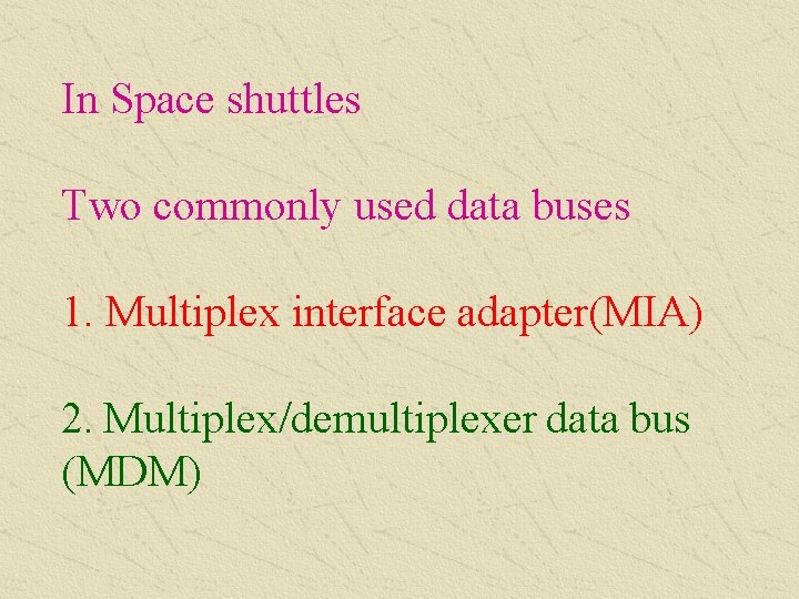 In Space shuttles Two commonly used data buses 1. Multiplex interface adapter(MIA) 2. Multiplex/demultiplexer