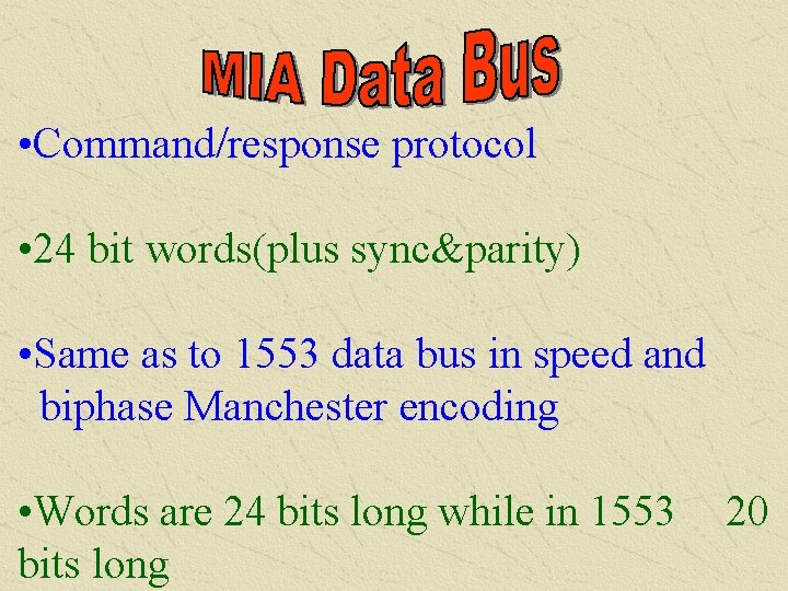  • Command/response protocol • 24 bit words(plus sync&parity) • Same as to 1553