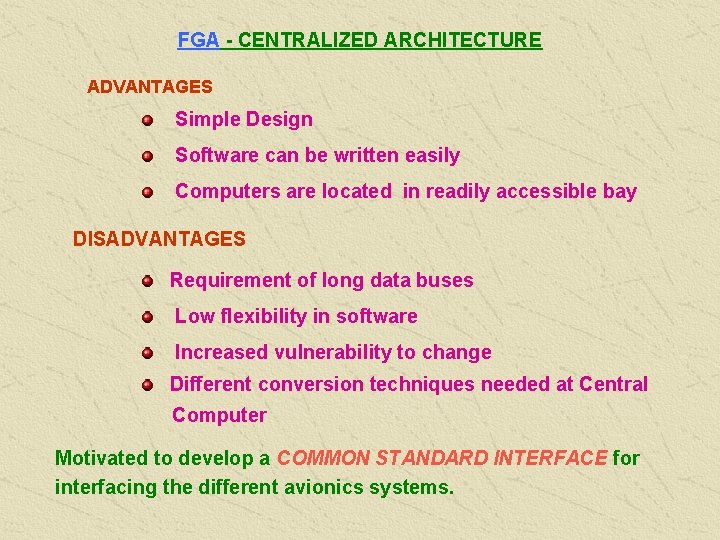 FGA - CENTRALIZED ARCHITECTURE ADVANTAGES Simple Design Software can be written easily Computers are