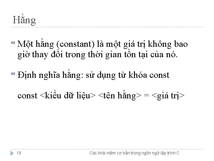 Hằng Một hằng (constant) là một giá trị không bao giờ thay đổi trong