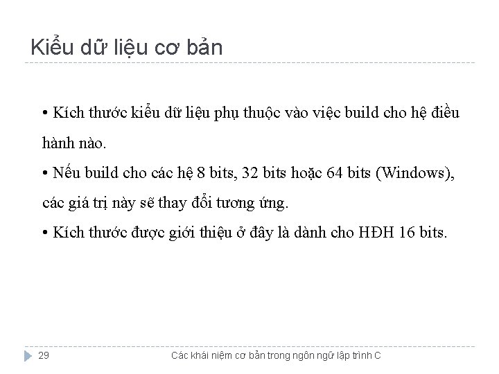 Kiểu dữ liệu cơ bản • Kích thước kiểu dữ liệu phụ thuộc vào Kiểu dữ liệu cơ bản • Kích thước kiểu dữ liệu phụ thuộc vào