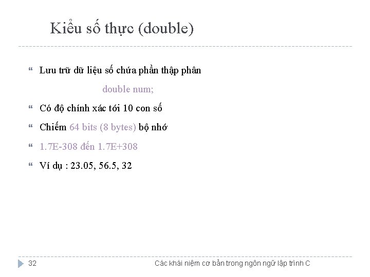 Kiểu số thực (double) Lưu trữ dữ liệu số chứa phần thập phân double