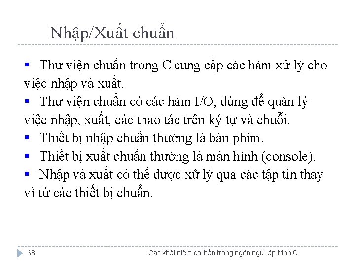 Nhập/Xuất chuẩn § Thư viện chuẩn trong C cung cấp các hàm xử lý