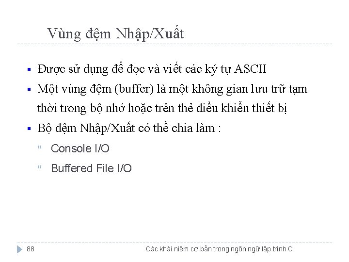 Vùng đệm Nhập/Xuất § Được sử dụng để đọc và viết các ký tự