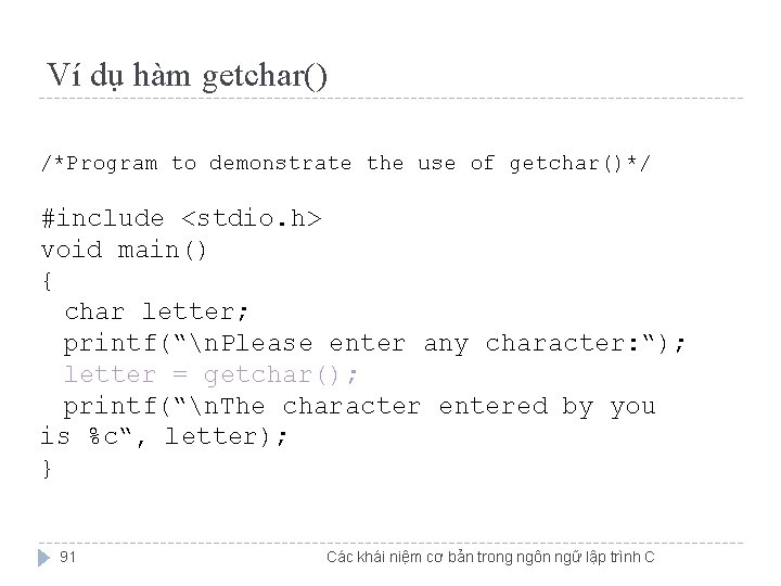 Ví dụ hàm getchar() /*Program to demonstrate the use of getchar()*/ #include <stdio. h>