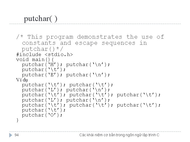 putchar( ) /* This program demonstrates the use of constants and escape sequences in