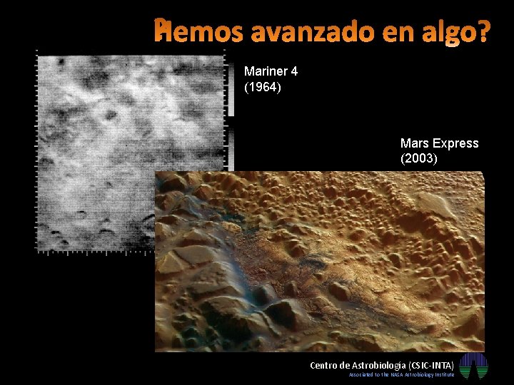 Mariner 4 (1964) Mars Express (2003) Centro de Astrobiología (CSIC-INTA) Associated to the NASA Mariner 4 (1964) Mars Express (2003) Centro de Astrobiología (CSIC-INTA) Associated to the NASA