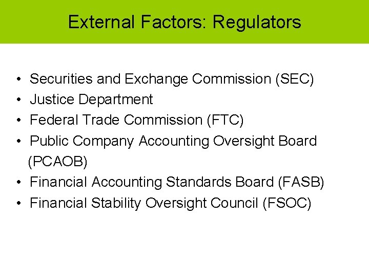 External Factors: Regulators • • Securities and Exchange Commission (SEC) Justice Department Federal Trade